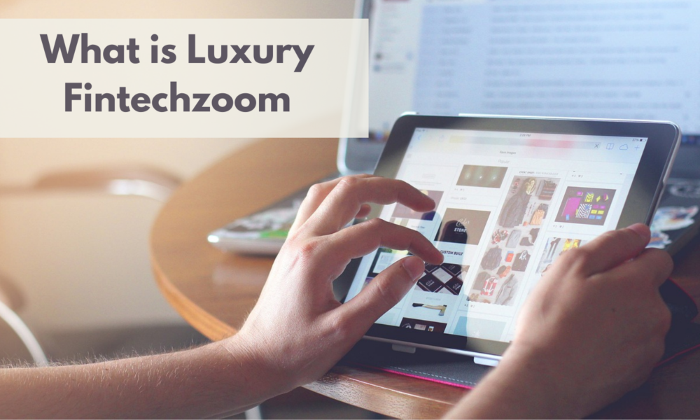 What is Luxury Fintechzoom